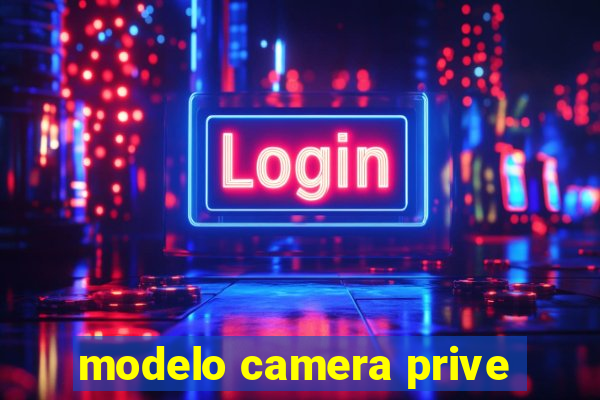 modelo camera prive